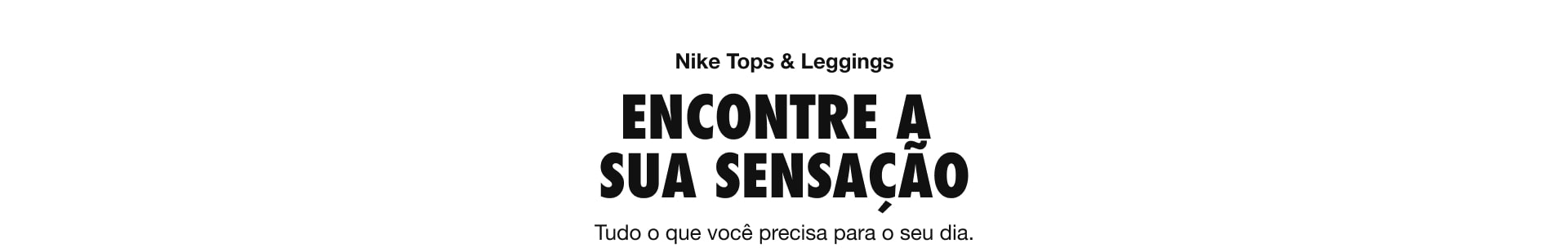 Nike Tops & Leggings - Encontre a sua sensação - Tudo o que você precisa para o seu dia.