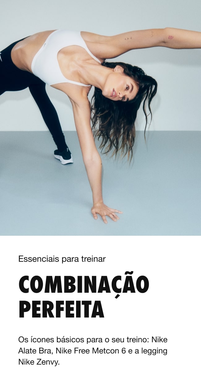 COMBINAÇÃO PERFEITA - Os ícones básicos para o seu treino: Nike Alate Bra, Nike Free Metcon 6 e a legging Nike Zenvy.