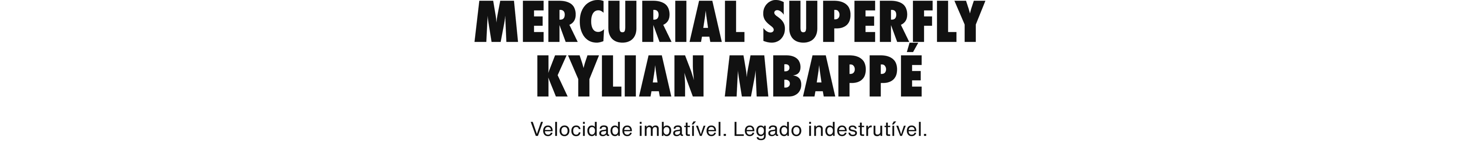 Mercurial Superfly Kylian Mbappe. Velocidade imbátivel. Legado indestrutível.